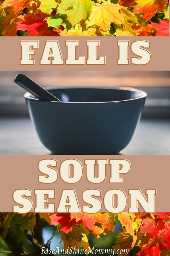 Fall Is Soup Season  Rise and Shine Mommy
